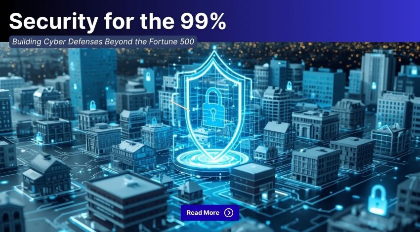 Security for the 99%: Building Cyber Defenses Beyond the Fortune 500